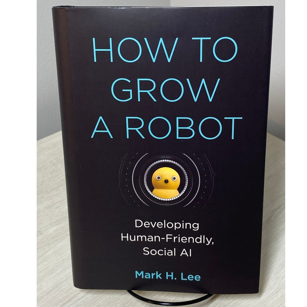 How to Grow a Robot Mark H Lee MIT Press Hardcover Social AI Robotics Tech Learn
